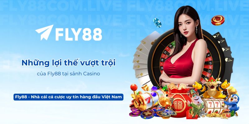 Những lợi thế vượt trội của Fly88 tại sảnh Casino